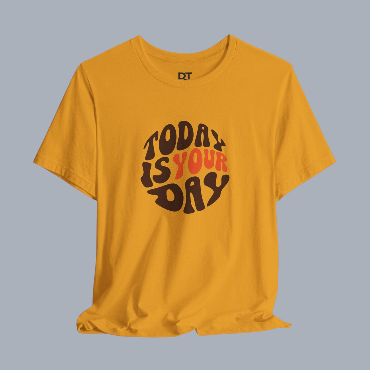 T-Shirt — "Today Is Your Day" Retro Typography Motivational Tee