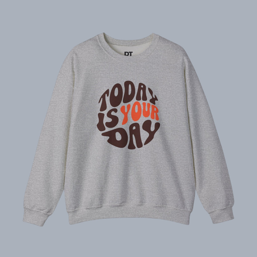 [Grey sweatshirt with 'Today Is Your Day' graphic
