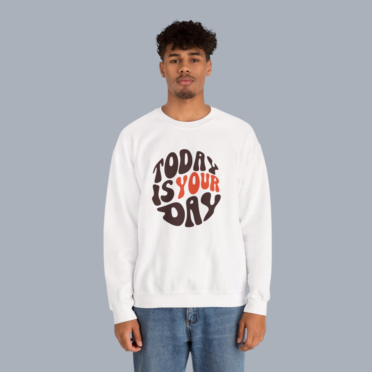 Crewneck Sweatshirt — "Today Is Your Day" Retro Positive Graphic