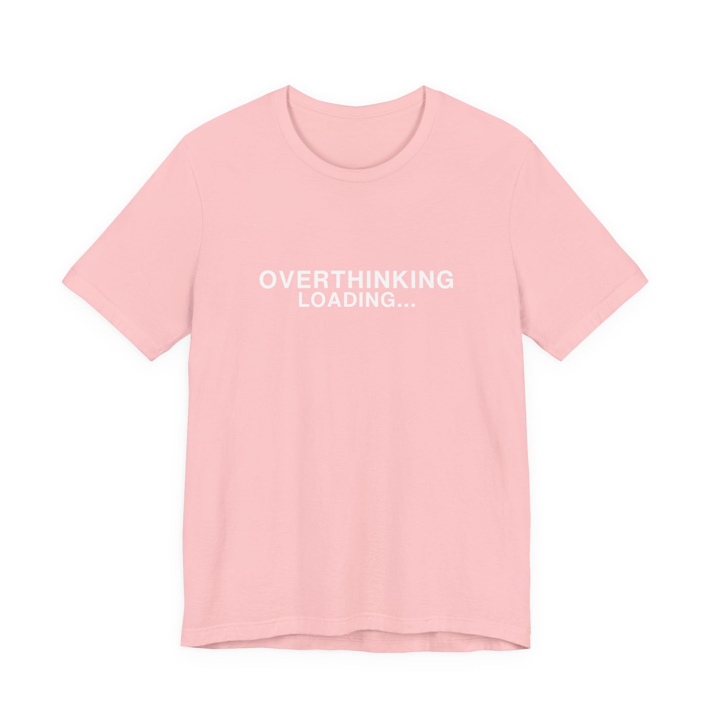 Pink t-shirt with "OVERTHINKING LOADING..." printed in white