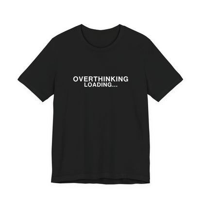 Black t-shirt with white text saying "OVERTHINKING LOADING..."