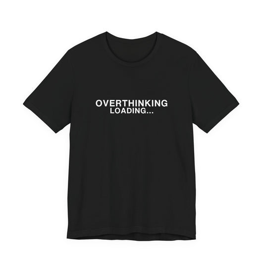 Black t-shirt with white text saying "OVERTHINKING LOADING..."