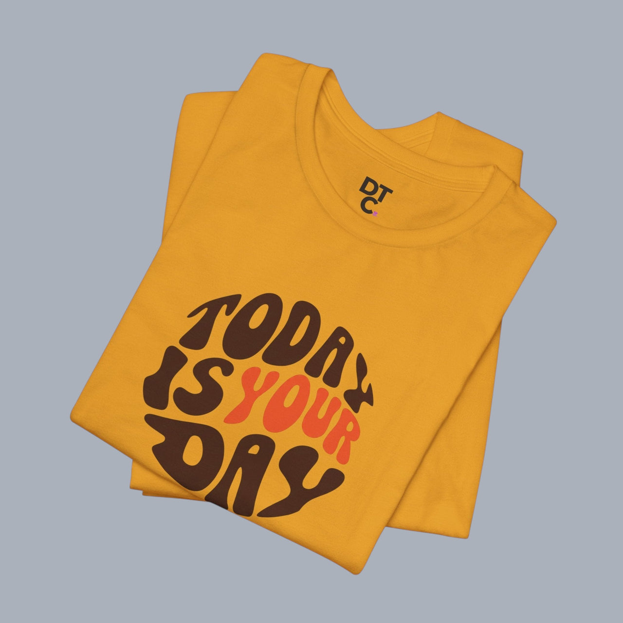 T-Shirt — "Today Is Your Day" Retro Typography Motivational Tee