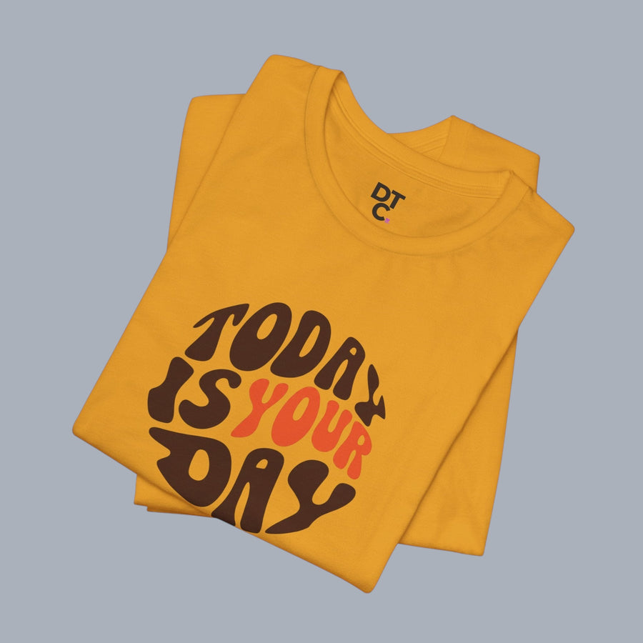 T-Shirt — "Today Is Your Day" Retro Typography Motivational Tee