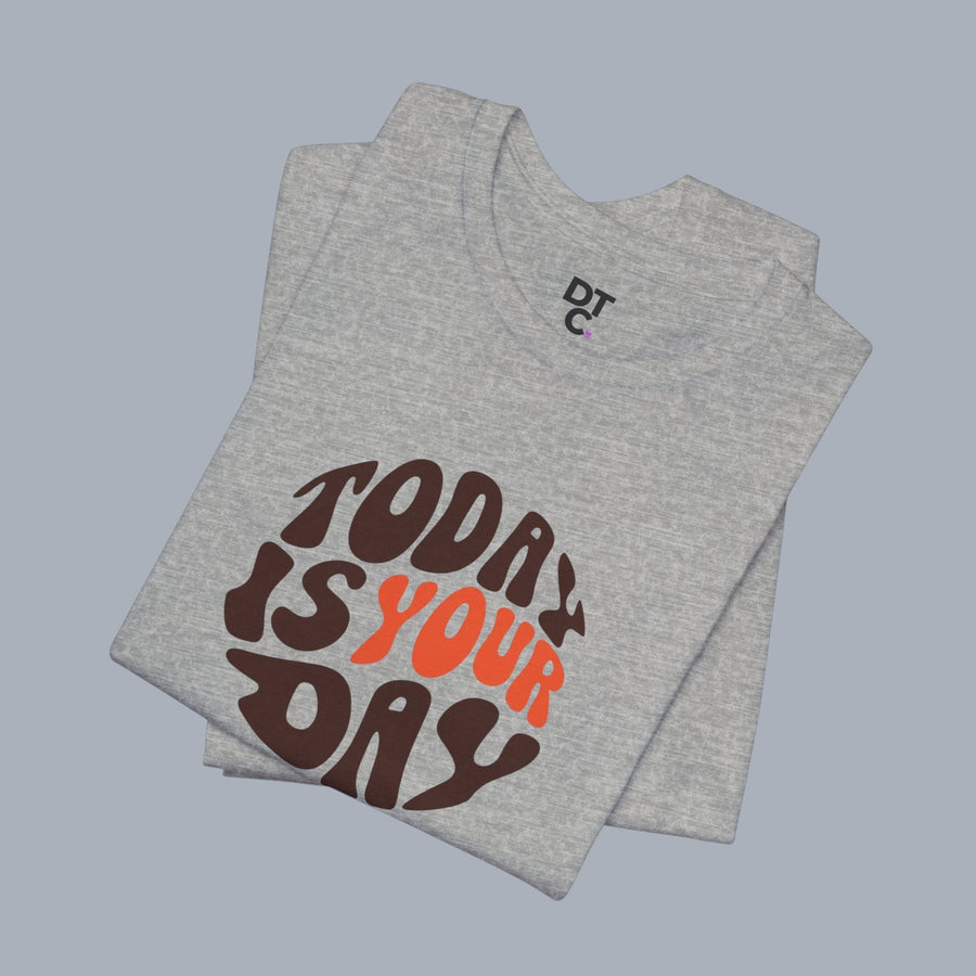 T-Shirt — "Today Is Your Day" Retro Typography Motivational Tee