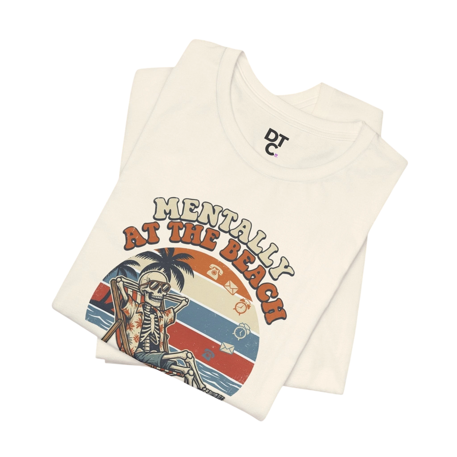 Mentally at the Beach T-Shirt — Retro Skeleton Beach Vibe Tee