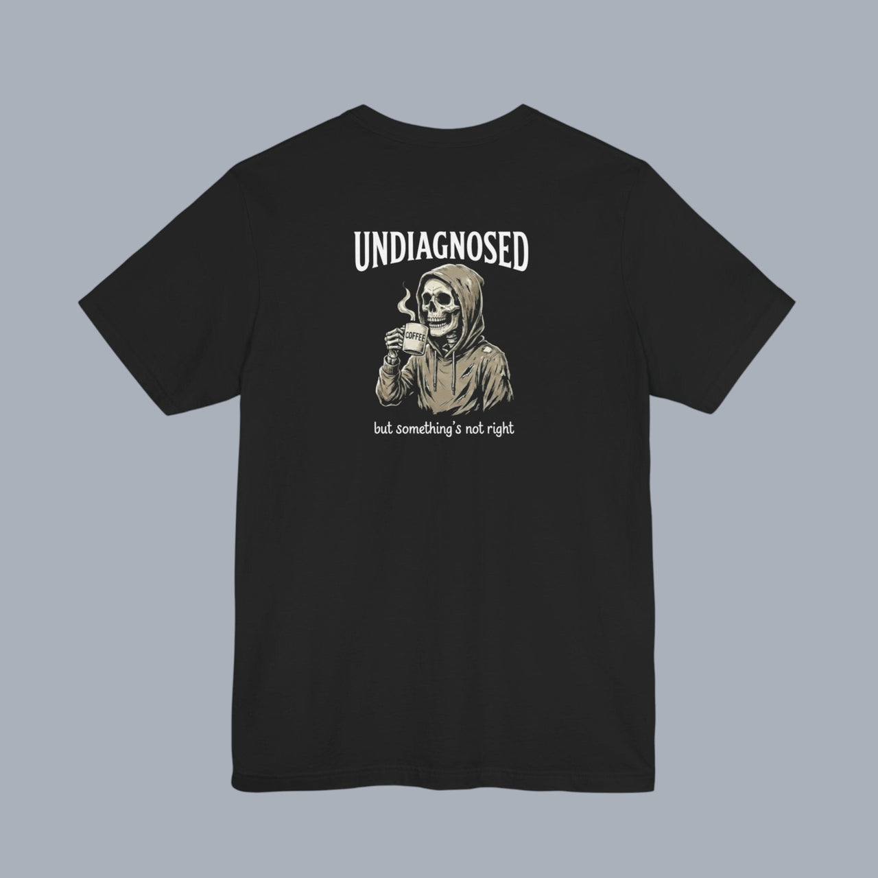 Undiagnosed Skull Tee — 'Undiagnosed but something's not right' Graphic T-Shirt