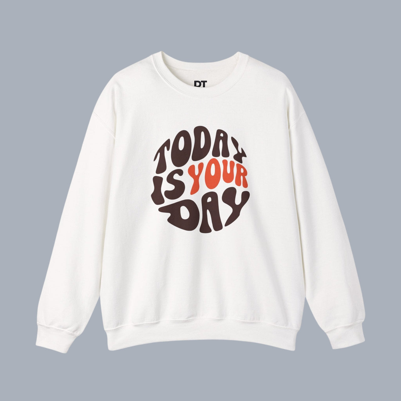 Crewneck Sweatshirt — "Today Is Your Day" Retro Positive Graphic