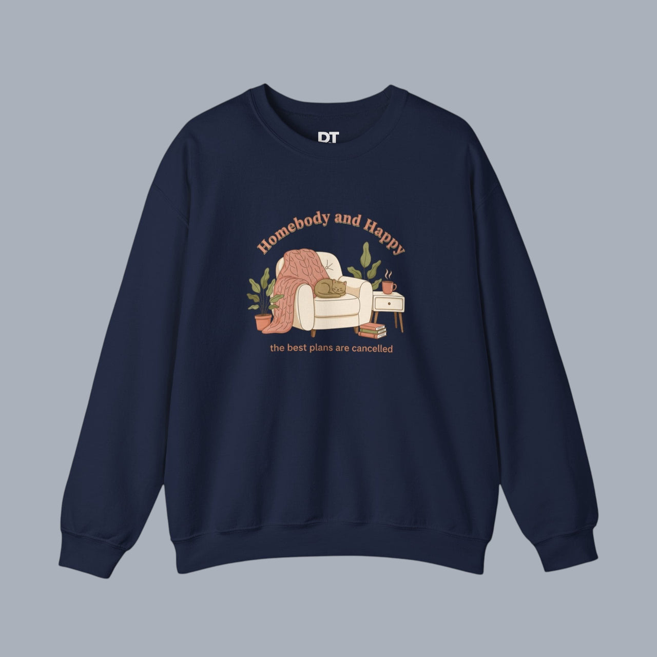 Crewneck Sweatshirt — "Homebody and Happy" Cozy Lounge Pullover (The Best Plans Are Cancelled)
