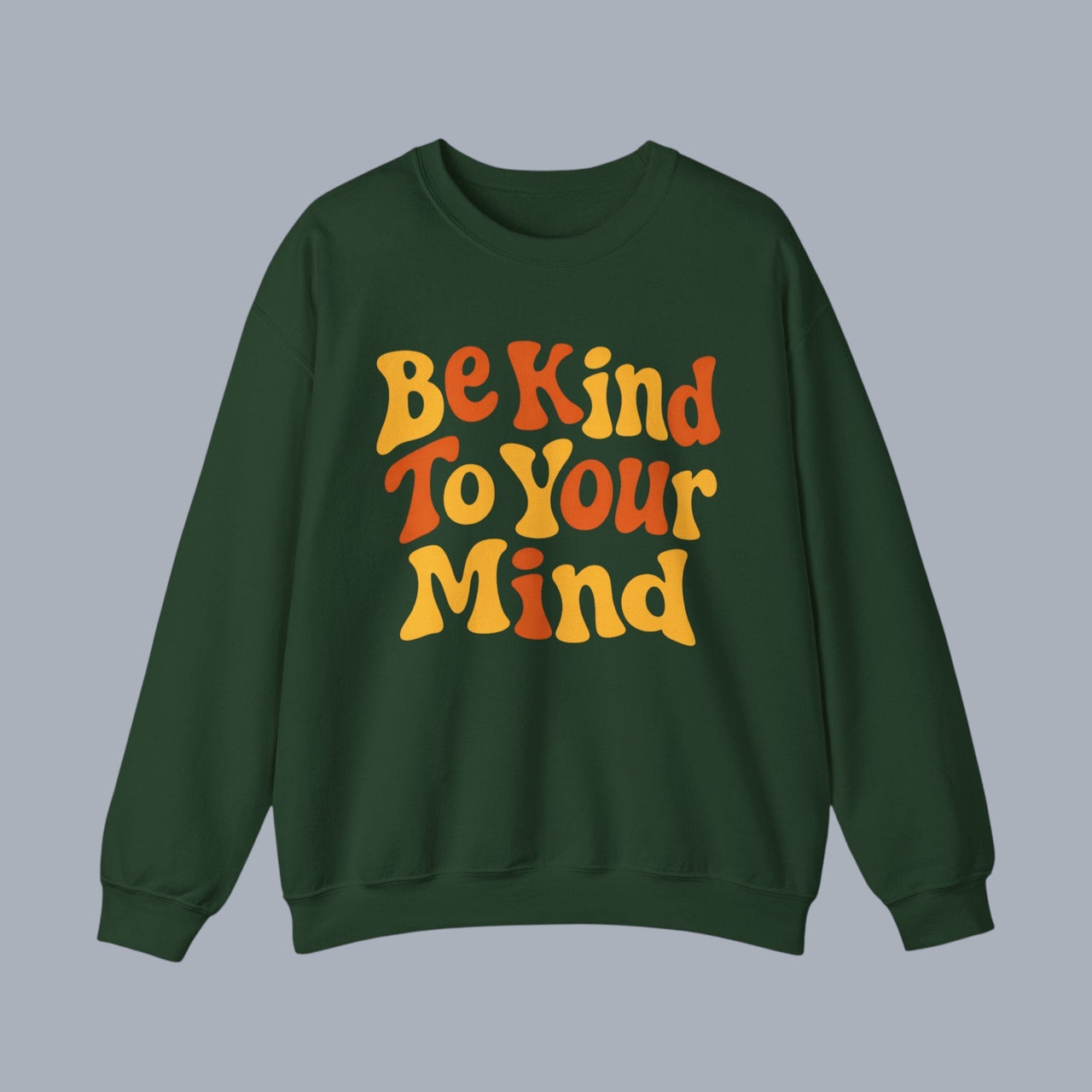 ** [Green sweatshirt with "Be Kind To Your Mind" slogan