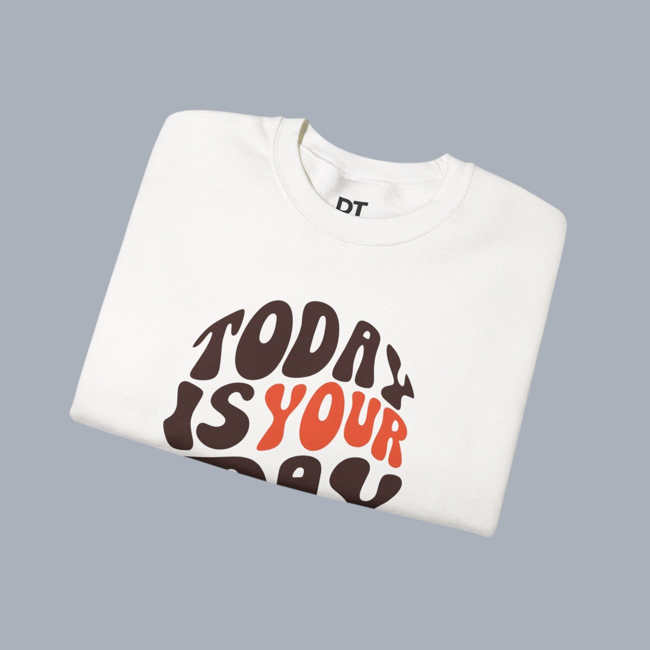 Crewneck Sweatshirt — "Today Is Your Day" Retro Positive Graphic