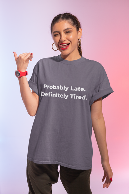 Probably Late, Definitely Tired T-Shirt alternate view 7