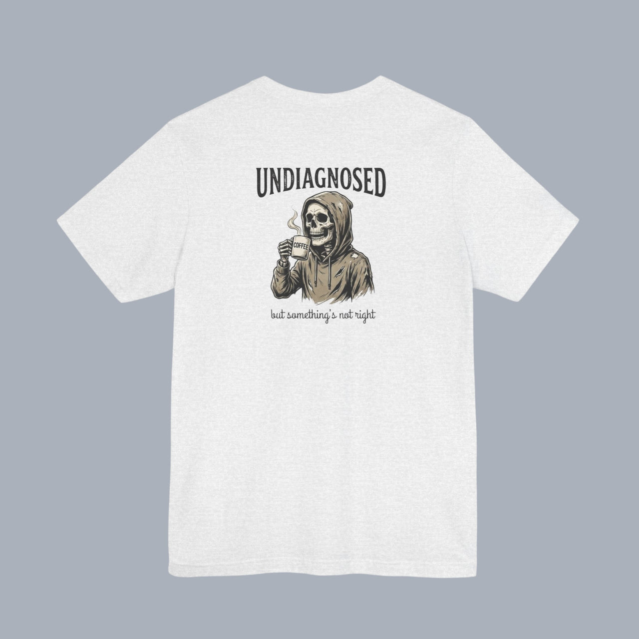 Undiagnosed Skull Tee — 'Undiagnosed but something's not right' Graphic T-Shirt