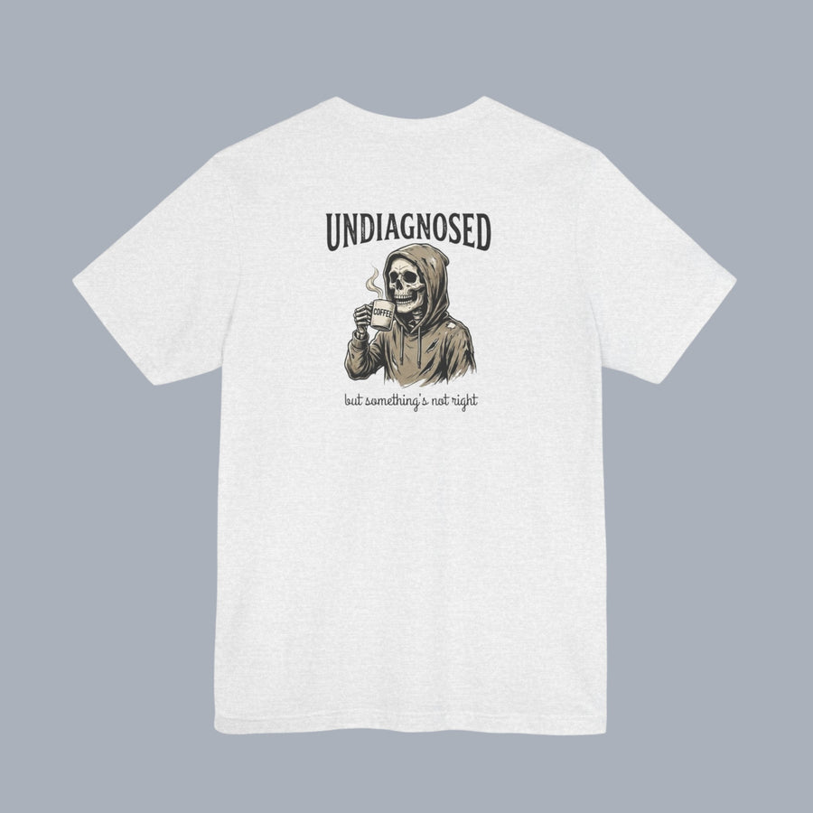 Undiagnosed Skull Tee — 'Undiagnosed but something's not right' Graphic T-Shirt