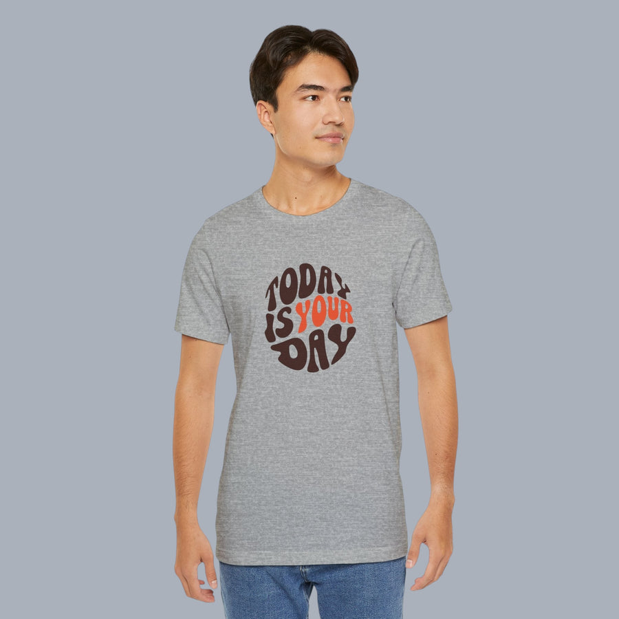 T-Shirt — "Today Is Your Day" Retro Typography Motivational Tee