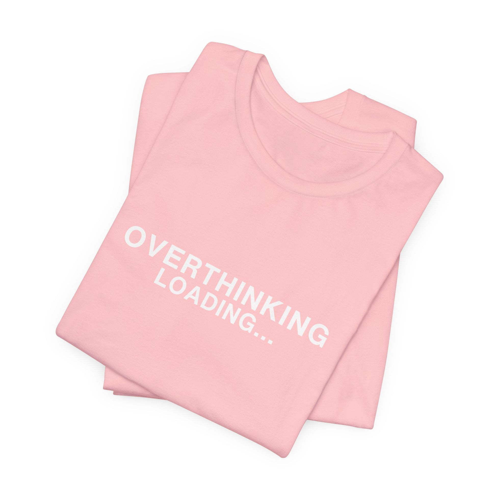 Pink t-shirt folded with "OVERTHINKING LOADING..." text