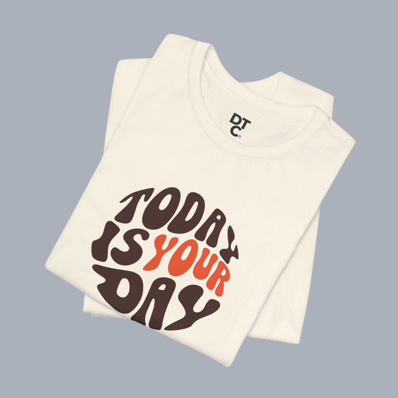T-Shirt — "Today Is Your Day" Retro Typography Motivational Tee