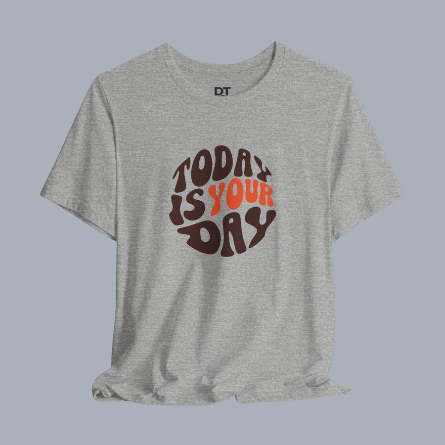 T-Shirt — "Today Is Your Day" Retro Typography Motivational Tee