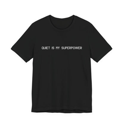 T-shirt featuring the phrase "QUIET IS MY SUPERPOWER," comfortable fabric, black color