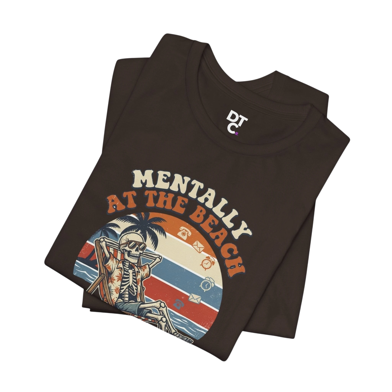 DailyThreadCo. brown 100% cotton t-shirt with a retro graphic of a skeleton relaxing on a beach chair under palm trees, text reads "Mentally at the Beach."