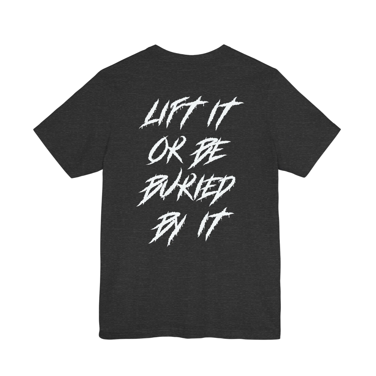 DailyThreadCo. charcoal grey crew-neck gym t-shirt with white jagged text on the back reading Lift It or Be Buried By It