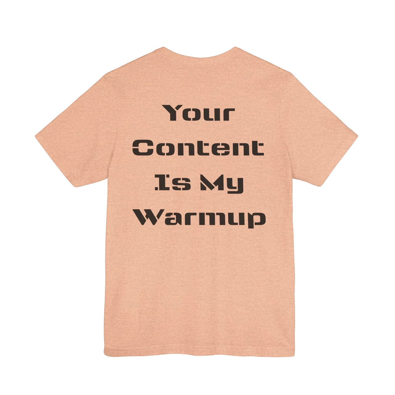 DailyThreadCo. peach cotton graphic tee with black text reading 'Your Content Is My Warmup' on back.