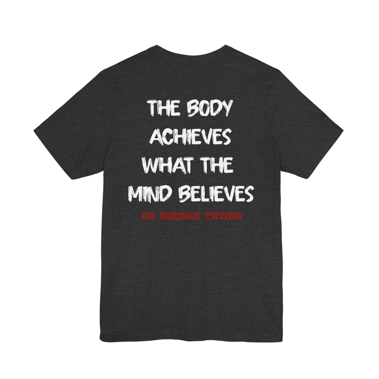 DailyThreadCo. dark grey cotton athletic tee with white text "THE BODY ACHIEVES WHAT THE MIND BELIEVES" and red text "OR BREAKS TRYING".