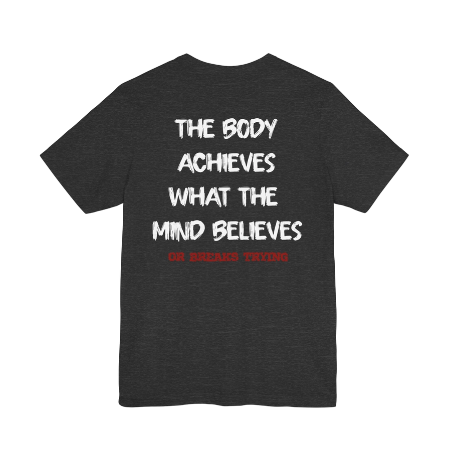 DailyThreadCo. dark grey cotton athletic tee with white text "THE BODY ACHIEVES WHAT THE MIND BELIEVES" and red text "OR BREAKS TRYING".
