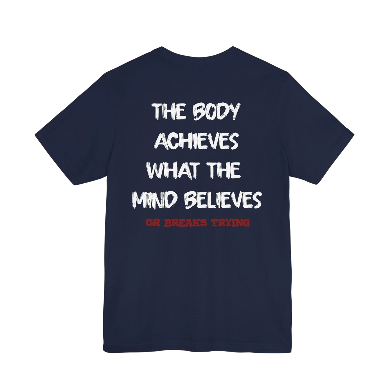 DailyThreadCo. navy blue cotton t-shirt with white text graphic: "THE BODY ACHIEVES WHAT THE MIND BELIEVES OR BREAKS TRYING"