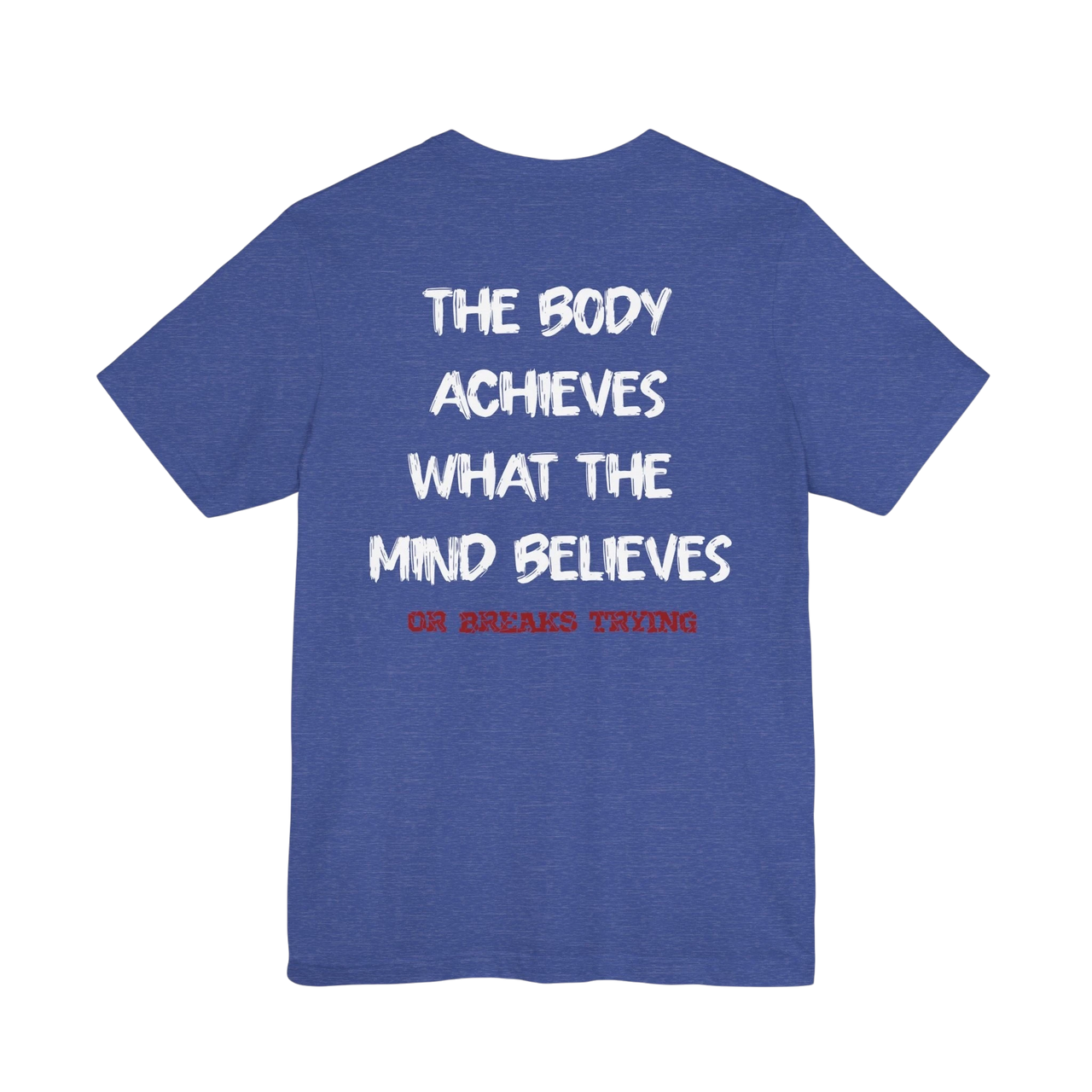 DailyThreadCo. blue cotton athletic tee with white text "The Body Achieves What the Mind Believes" and red text "Or Breaks Trying" on back.