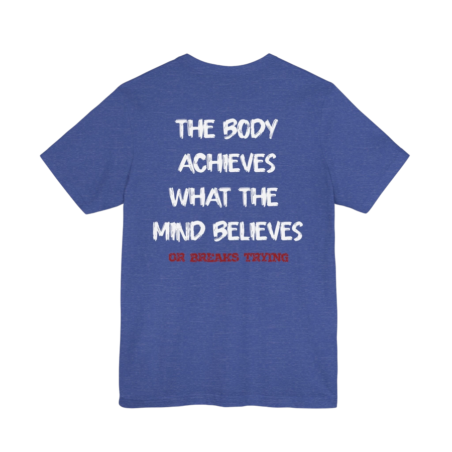 DailyThreadCo. blue cotton athletic tee with white text "The Body Achieves What the Mind Believes" and red text "Or Breaks Trying" on back.