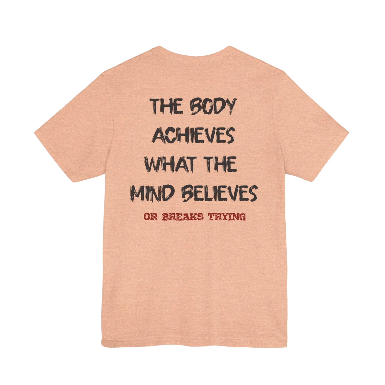 DailyThreadCo. peach athletic tee with black text graphic "The Body Achieves What the Mind Believes" and "Or Breaks Trying"
