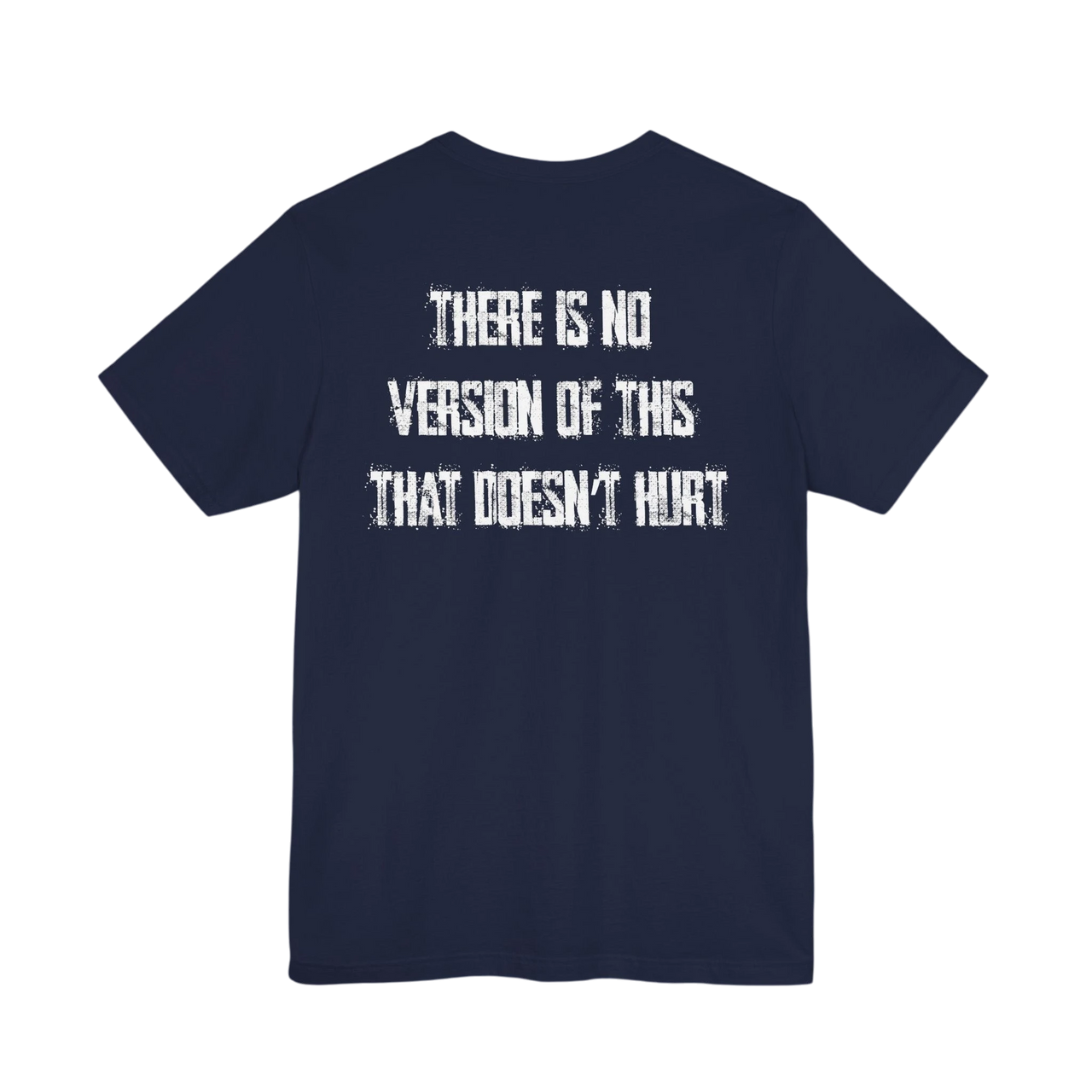 DailyThreadCo. navy blue 100% cotton t-shirt with distressed white text on back: "THERE IS NO VERSION OF THIS THAT DOESN'T HURT"