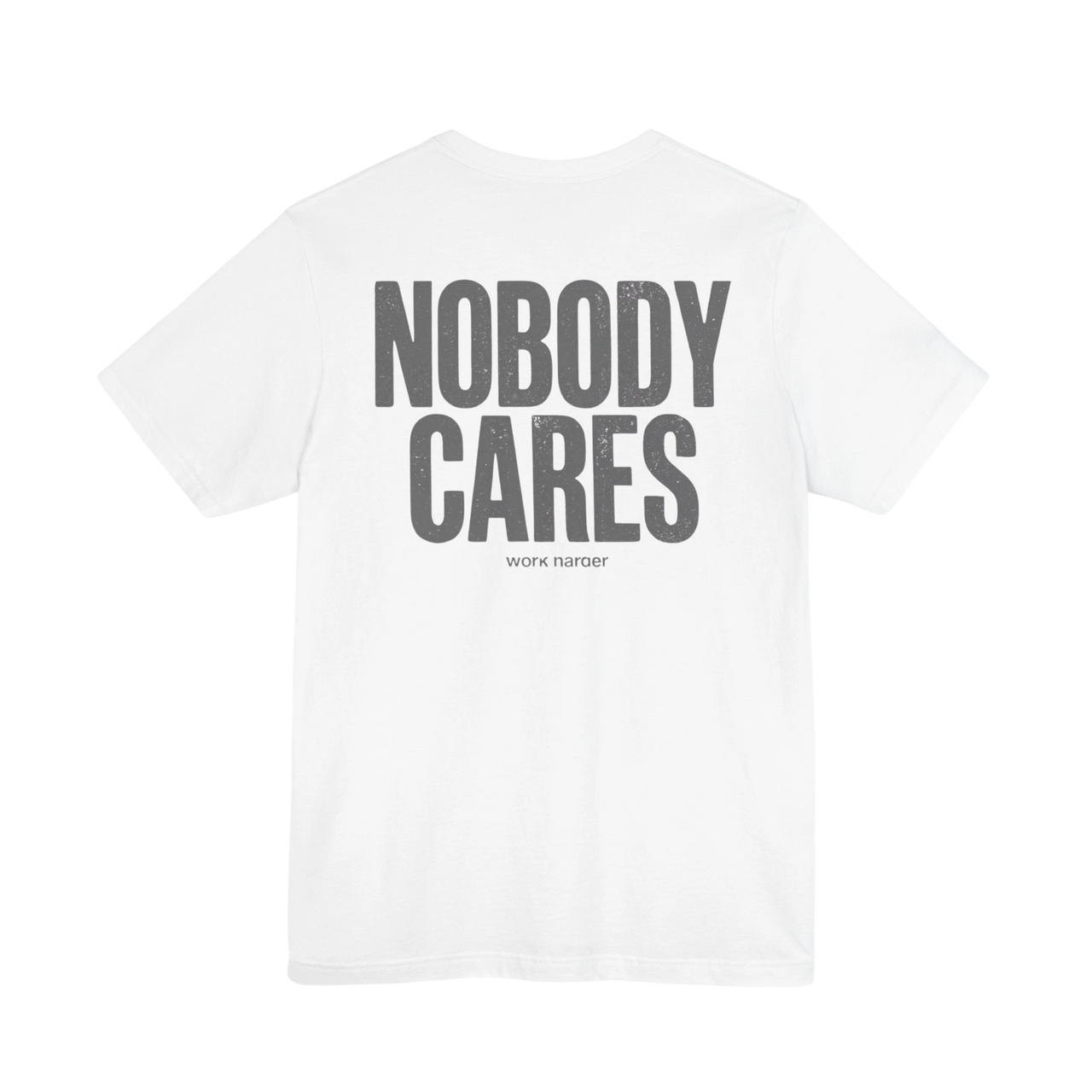 DailyThreadCo. white cotton t-shirt with "NOBODY CARES" and "work harder" graphic print in grey.