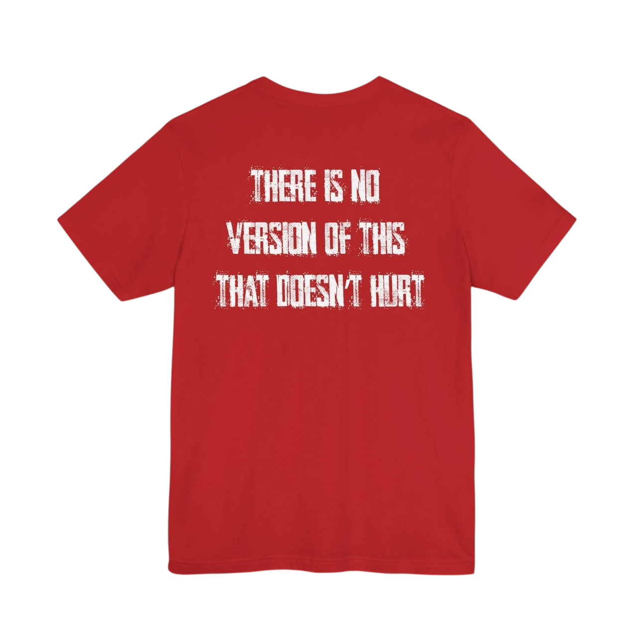 DailyThreadCo. red 100% cotton t-shirt with distressed white text on back: "THERE IS NO VERSION OF THIS THAT DOESN'T HURT"