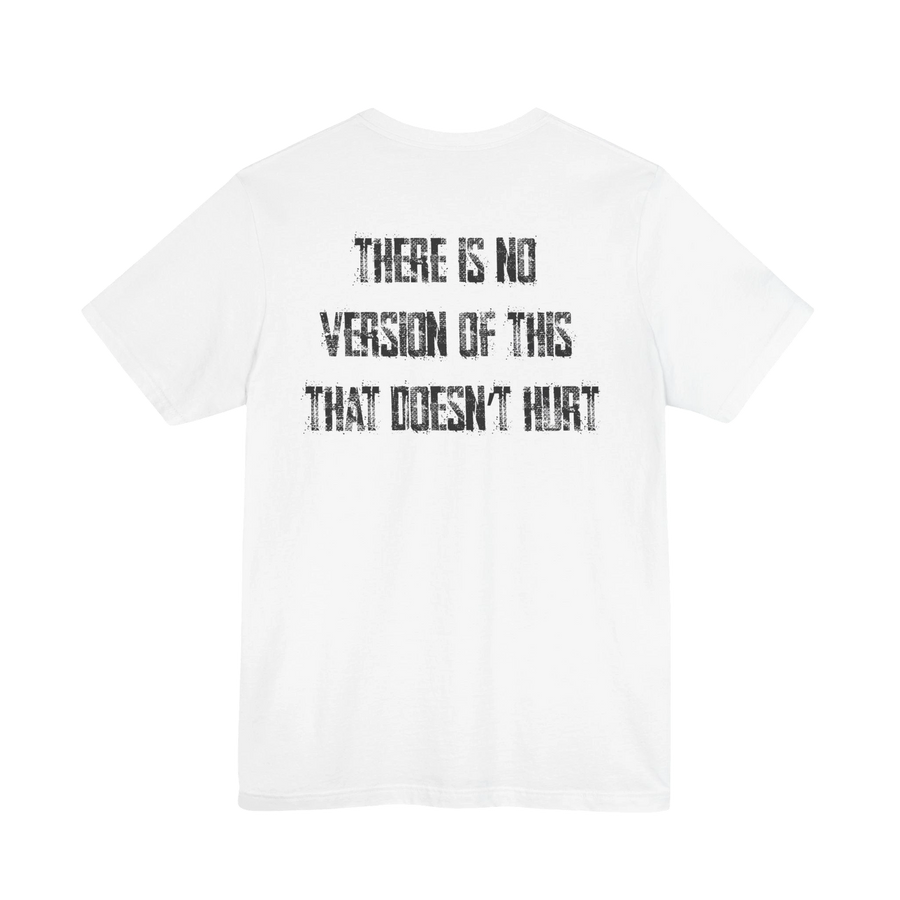 DailyThreadCo. white 100% cotton t-shirt with distressed text graphic on back: "THERE IS NO VERSION OF THIS THAT DOESN'T HURT."